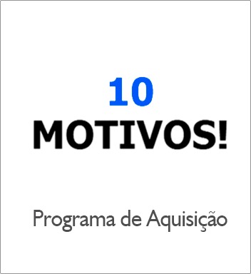 Programa de Aquisição - 10 Motivos